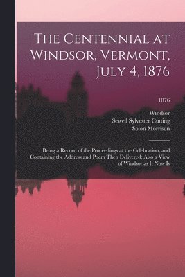 The Centennial at Windsor, Vermont, July 4, 1876 1