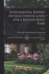 bokomslag Supplemental Report on Selection of a Site for a Bayside State Park: Probable Economic Effects of Location of a State Park in Calvert County; No. 47