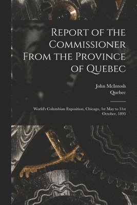 John Fl McIntosh, Quebec (Province) - Report of the Commissioner From the Province of Quebec [microform], Häftad