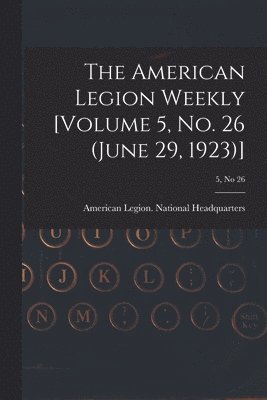 American Legion National Headquarters - American Legion Weekly [Volume 5, No. 26 (June 29, 1923)]; 5, no 26, Häftad