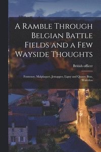 bokomslag A Ramble Through Belgian Battle Fields and a Few Wayside Thoughts [microform]