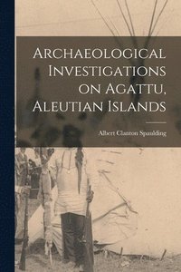 bokomslag Archaeological Investigations on Agattu, Aleutian Islands