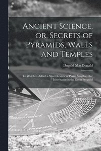 bokomslag Ancient Science, or, Secrets of Pyramids, Walls and Temples [microform]