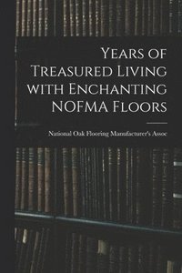 bokomslag Years of Treasured Living With Enchanting NOFMA Floors
