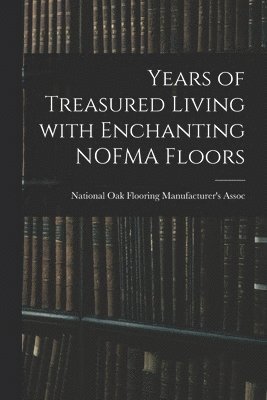 Years of Treasured Living With Enchanting NOFMA Floors 1