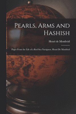 Henry De Monfreid - Pearls, Arms and Hashish; Pages From the Life of a Red Sea Navigator, Henri De Monfried, Häftad