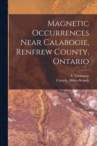 bokomslag Magnetic Occurrences Near Calabogie, Renfrew County, Ontario [microform]