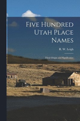 bokomslag Five Hundred Utah Place Names: Their Origin and Significance