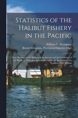 William F. (William Francis) Thompson, British Columbia Provincial Fisherie - Statistics of the Halibut Fishery in the Pacific [microform], Häftad