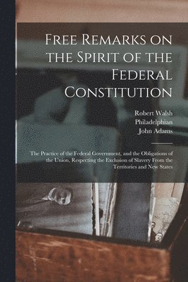 Free Remarks on the Spirit of the Federal Constitution 1