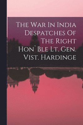 bokomslag War In India Despatches Of The Right Hon`Ble Lt. Gen. Vist. Hardinge