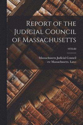 Report of the Judicial Council of Massachusetts; 1978-80 1