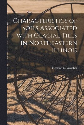 Characteristics of Soils Associated With Glacial Tills in Northeastern Illinois 1