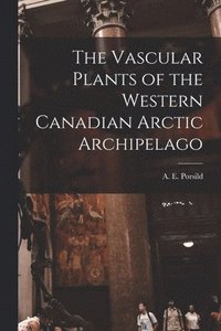 bokomslag The Vascular Plants of the Western Canadian Arctic Archipelago