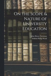 bokomslag On the Scope & Nature of University Education [microform]