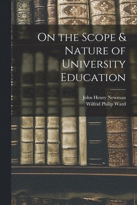 On the Scope & Nature of University Education [microform] 1
