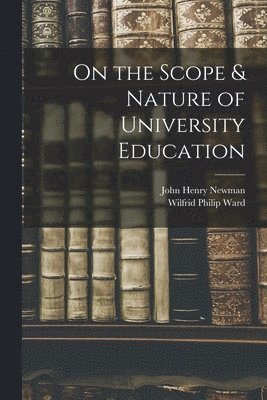 On the Scope & Nature of University Education [microform]