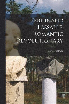 Ferdinand Lassalle, Romantic Revolutionary 1