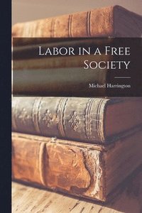bokomslag Labor in a Free Society
