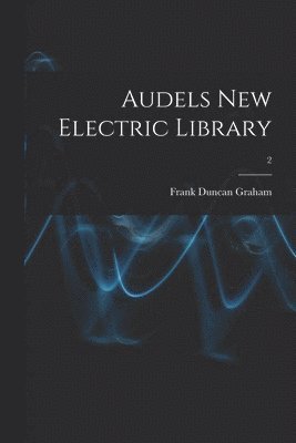 Audels New Electric Library; 2 1