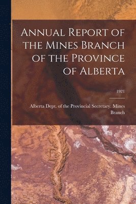 bokomslag Annual Report of the Mines Branch of the Province of Alberta; 1921