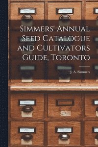 bokomslag Simmers' Annual Seed Catalogue and Cultivators Guide, Toronto