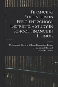 bokomslag Financing Education in Efficient School Districts, a Study in School Finance in Illinois