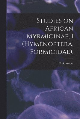 bokomslag Studies on African Myrmicinae, I (Hymenoptera, Formicidae).