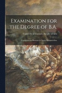 bokomslag Examination for the Degree of B.A. [microform]