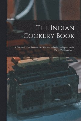 bokomslag The Indian Cookery Book