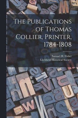 The Publications of Thomas Collier, Printer, 1784-1808 1
