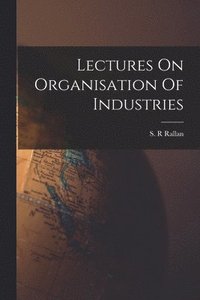 bokomslag Lectures On Organisation Of Industries