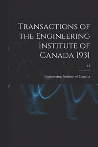 bokomslag Transactions of the Engineering Institute of Canada 1931; 14