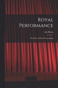 bokomslag Royal Performance: the Story of Royal Theatregoing