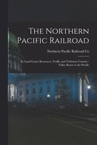 bokomslag The Northern Pacific Railroad [microform]