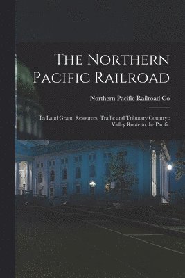 Northern Pacific Railroad Co - Northern Pacific Railroad [microform], Häftad
