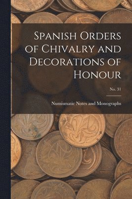 bokomslag Spanish Orders of Chivalry and Decorations of Honour; No. 31