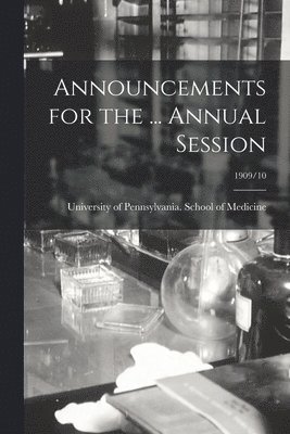 Announcements for the ... Annual Session; 1909/10 1