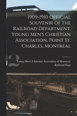 1909-1910 Official Souvenir of the Railroad Department, Young Men's Christian Association, Point St. Charles, Montreal [microform] 1