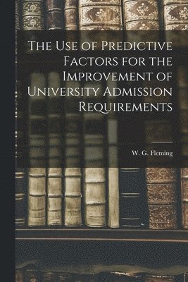 bokomslag The Use of Predictive Factors for the Improvement of University Admission Requirements