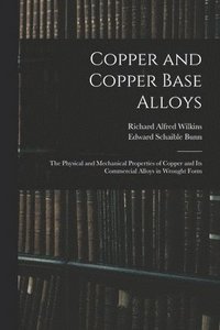 bokomslag Copper and Copper Base Alloys: the Physical and Mechanical Properties of Copper and Its Commercial Alloys in Wrought Form