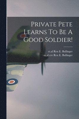 Private Pete Learns To Be A Good Soldier!, Häftad