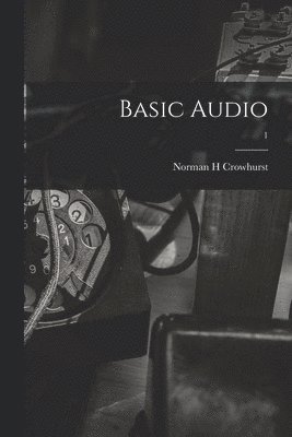 Norman H. Crowhurst, Norman H Crowhurst - Basic Audio; 1, Häftad