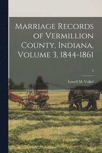bokomslag Marriage Records of Vermillion County, Indiana, Volume 3, 1844-1861; 3
