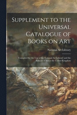 Supplement to the Universal Catalogue of Books on Art 1