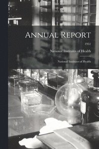 bokomslag Annual Report: National Institutes of Health; 1951