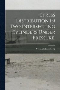 bokomslag Stress Distribution in Two Intersecting Cylinders Under Pressure.