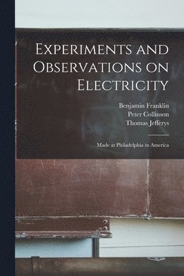 Experiments and Observations on Electricity 1