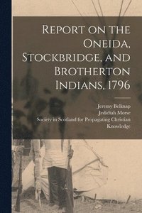 bokomslag Report on the Oneida, Stockbridge, and Brotherton Indians, 1796