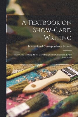 International Correspondence Schools - Textbook on Show-card Writing, Häftad